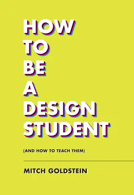 Hogyan legyünk formatervező hallgatók (és hogyan tanítsuk őket) - How to Be a Design Student (and How to Teach Them)