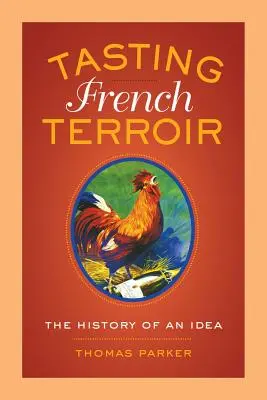 Tasting French Terroir: Egy eszme története 54. kötet - Tasting French Terroir: The History of an Idea Volume 54