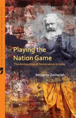 A nemzet játékát játszva: A nacionalizmus kétértelműségei Indiában - Playing the Nation Game: The Ambiguities of Nationalism in India