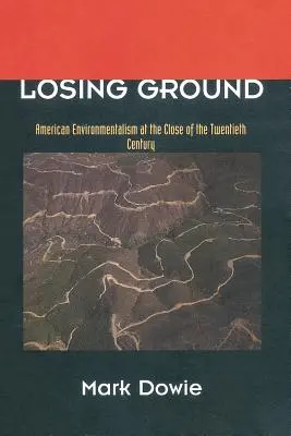 Losing Ground: Az amerikai környezetvédelem a huszadik század végén - Losing Ground: American Environmentalism at the Close of the Twentieth Century