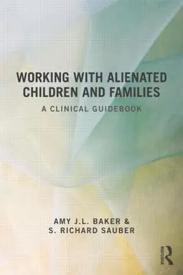 Munka elidegenedett gyermekekkel és családokkal: Klinikai útmutató - Working With Alienated Children and Families: A Clinical Guidebook