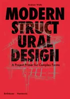 Modern szerkezeti tervezés - Projektalapozó komplex formákhoz - Modern Structural Design - A Project Primer for Complex Forms