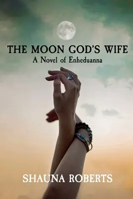 A Holdisten felesége: Enheduanna regénye - The Moon God's Wife: A Novel of Enheduanna