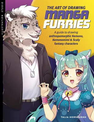 A mangafurrikánok rajzolásának művészete: A Guide to Drawing Anthropomorphic Kemono, Kemonomimi & Scaly Fantasy Characters - The Art of Drawing Manga Furries: A Guide to Drawing Anthropomorphic Kemono, Kemonomimi & Scaly Fantasy Characters