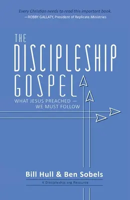 A tanítványság evangéliuma: Amit Jézus hirdetett - követnünk kell - The Discipleship Gospel: What Jesus Preached-We Must Follow