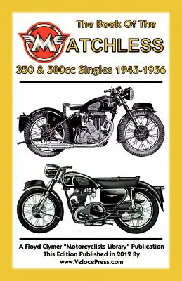 A Matchless 350 és 500 köbcentis szinglik könyve 1945-1956 - Book of the Matchless 350 & 500cc Singles 1945-1956