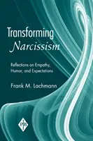 A nárcizmus átalakítása: Gondolatok az empátiáról, a humorról és az elvárásokról - Transforming Narcissism: Reflections on Empathy, Humor, and Expectations