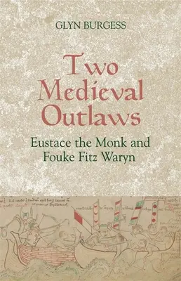 Két középkori törvényen kívüli: Eustace, a szerzetes és Fouke Fitz Waryn - Two Medieval Outlaws: Eustace the Monk and Fouke Fitz Waryn