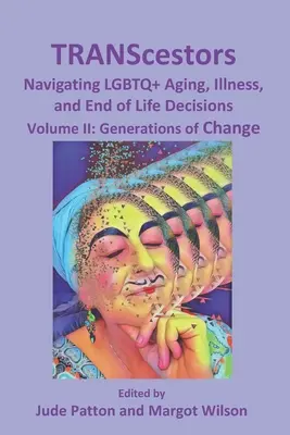 TRANScestors: Navigating LMBTQ+ Aging, Illness, and End of Life Decisions: A változás nemzedékei - TRANScestors: Navigating LGBTQ+ Aging, Illness, and End of Life Decisions: Generations of Change