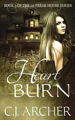 Heart Burn: Az 1. Freak House-trilógia 3. könyve - Heart Burn: Book 3 of the 1st Freak House Trilogy