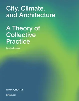 Város, éghajlat és építészet: A kollektív gyakorlat elmélete - City, Climate, and Architecture: A Theory of Collective Practice