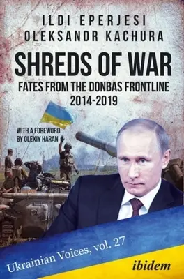 A háború foszlányai: Sorsok a donbászi frontvonalról, 2014-2019 - Shreds of War: Fates from the Donbas Frontline, 2014-2019