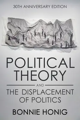 Politikai elmélet és a politika kiszorulása - Political Theory and the Displacement of Politics