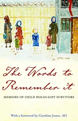 A szavak, hogy emlékezzünk rá: Holokauszt-túlélő gyerekek emlékiratai - The Words to Remember It: Memoirs of Child Holocaust Survivors