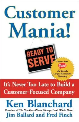 Ügyfélmánia! Soha nem késő ügyfélközpontú vállalatot építeni - Customer Mania!: It's Never Too Late to Build a Customer-Focused Company