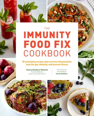 Az immunitás Food Fix szakácskönyv: 75 tápláló recept, amelyek visszafordítják a gyulladást, meggyógyítják a bélrendszert, méregtelenítenek és megelőzik a betegségeket. - The Immunity Food Fix Cookbook: 75 Nourishing Recipes That Reverse Inflammation, Heal the Gut, Detoxify, and Prevent Illness