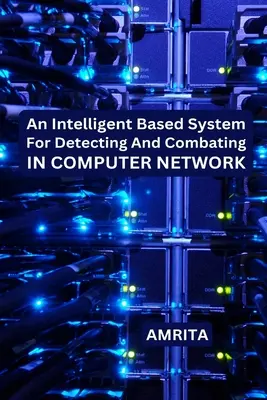 Egy intelligens alapú rendszer a számítógépes hálózatban történő felderítéshez és küzdelemhez - An Intelligent Based System for Detecting and Combating in Computer Network