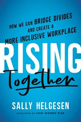 Rising Together: Hogyan hidalhatjuk át a megosztottságot és hozhatunk létre befogadóbb munkahelyet? - Rising Together: How We Can Bridge Divides and Create a More Inclusive Workplace