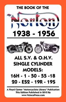 A Norton 1938-1956 Minden S.V. és O.H.V. egyhengeres modell könyve - Book of the Norton 1938-1956 All S.V. & O.H.V. Single Cylinder Models