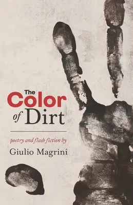 A kosz színe: Giulio Magrini versei és gyorsfikciói - The Color of Dirt: Poetry and Flash Fiction by Giulio Magrini