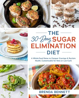 A 30 napos cukoreliminációs diéta: A Whole-Food Detox to Conquer Cravings & Reclaim Health, Customizable for Keto or Low-Carb - The 30-Day Sugar Elimination Diet: A Whole-Food Detox to Conquer Cravings & Reclaim Health, Customizable for Keto or Low-Carb