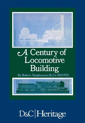 A mozdonyépítés évszázada: Robert Stephenson & Co 1823/1923 - A Century of Locomotive Building: By Robert Stephenson & Co 1823/1923