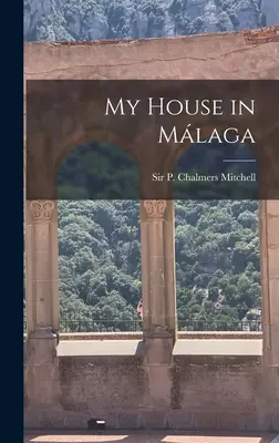 My House in Málaga (Mitchell P. Chalmers (Peter Chalmers)) - My House in Málaga (Mitchell P. Chalmers (Peter Chalmers))