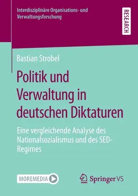 Politik Und Verwaltung in Deutschen Diktaturen: Eine Vergleichende Analyse Des Nationalsozialismus Und Des Sed-Regimes