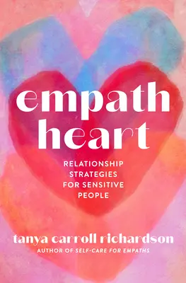 Empatikus szív: Kapcsolati stratégiák érzékeny emberek számára - Empath Heart: Relationship Strategies for Sensitive People