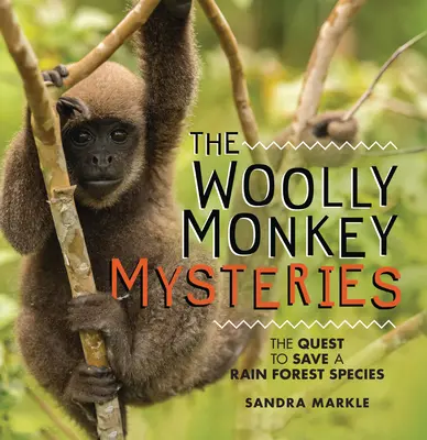 A gyapjas majom rejtélyei: Egy esőerdei faj megmentése - The Woolly Monkey Mysteries: The Quest to Save a Rain Forest Species