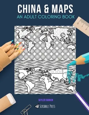 Kína és térképek: EGY FELNŐTT SZÍNEZŐKÖNYV: Kína és térképek - 2 színezőkönyv 1-ben - China & Maps: AN ADULT COLORING BOOK: China & Maps - 2 Coloring Books In 1