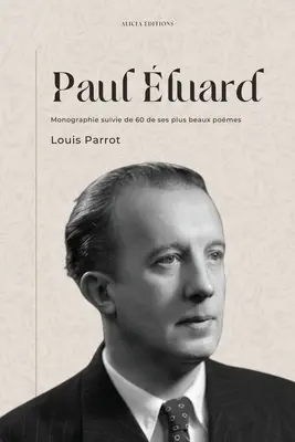 Paul luard: Monographie suivie de 60 de ses plus beaux pomes