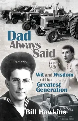 Apa mindig azt mondta: A legnagyobb generáció szellemisége és bölcsességei - Dad Always Said: Wit and Wisdom of the Greatest Generation