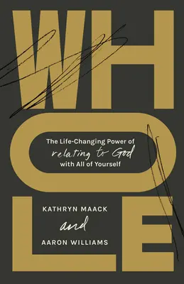 Whole: The Life-Changing Power of Relating to God with All of Yourself (Az Istennel való kapcsolat életmódváltó ereje egész önmagunkkal) - Whole: The Life-Changing Power of Relating to God with All of Yourself