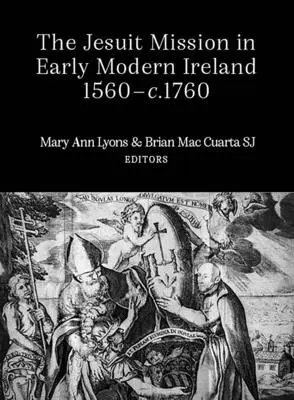 A jezsuita misszió a kora újkori Írországban 1560-1760 között - The Jesuit Mission in Early Modern Ireland, 1560-1760
