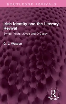 Az ír identitás és az irodalmi megújulás: Synge, Yeats, Joyce és O'Casey - Irish Identity and the Literary Revival: Synge, Yeats, Joyce and O'Casey