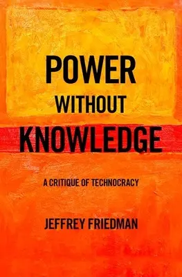 Hatalom tudás nélkül: A technokrácia kritikája - Power Without Knowledge: A Critique of Technocracy