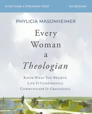 Minden nő teológus munkafüzet: Tudd meg, mit hiszel. Élj magabiztosan. Kommunikáld kegyesen. - Every Woman a Theologian Workbook: Know What You Believe. Live It Confidently. Communicate It Graciously.