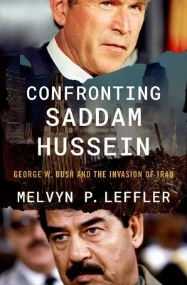 Szembeszállás Szaddám Huszeinnel: George W. Bush és Irak lerohanása - Confronting Saddam Hussein: George W. Bush and the Invasion of Iraq