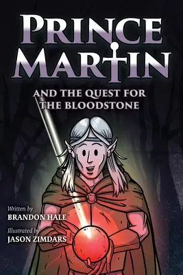 Princ Martin a výprava za krvavým kamenem: Hrdinská sága o věrnosti, statečnosti a vykoupení (A Heroic Saga About Faithfulness, Fortitude, and Redemption) - Prince Martin and the Quest for the Bloodstone: A Heroic Saga About Faithfulness, Fortitude, and Redemption