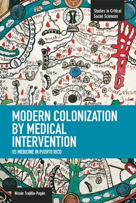 Modern gyarmatosítás orvosi beavatkozással: Puerto Ricó-i amerikai orvostudomány - Modern Colonization by Medical Intervention: U.S. Medicine in Puerto Rico