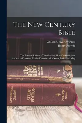 Az Új Századi Biblia: The Pastoral Epistles: Timóteus és Titus: Bevezetés, Authorized Version, Revised Version with Notes, Index and Map (Megjegyzésekkel, indexszel és térképpel). - The New Century Bible: The Pastoral Epistles: Timothy and Titus: Introduction, Authorized Version, Revised Version with Notes, Index and Map