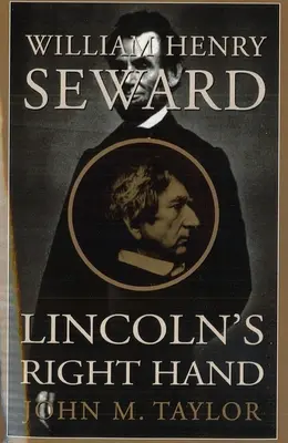William Henry Seward: Lincolnova pravá ruka - William Henry Seward: Lincoln's Right Hand
