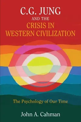 C.G. Jung és a nyugati civilizáció válsága: Korunk pszichológiája - C.G. Jung and the Crisis in Western Civilization: The Psychology of Our Time