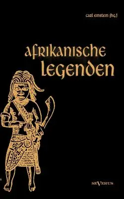 Afrikanische Legenden. Aus Togo, Mkulwe, Dahome, Sagen der Fang, Legenden der Ababua, Boloki, Upoto, Bena-Kanioka, Bakuba, Baluba, Bahololo, Uruwa, Wa... - Afrikanische Legenden. Aus Togo, Mkulwe, Dahome, Sagen der Fang, Legenden der Ababua, Boloki, Upoto, Bena-Kanioka, Bakuba, Baluba, Bahololo, Uruwa, Wa