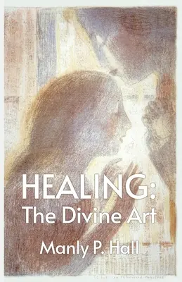 Gyógyítás: A gyógyítás: Az isteni művészet - Healing: The Divine Art