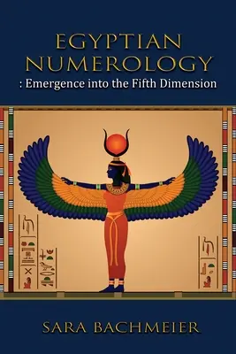 Egyiptomi számmisztika: Az ötödik dimenzióba való belépés - Egyptian Numerology: Emergence into the Fifth Dimension