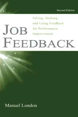 Job Feedback: Visszajelzés adása, keresése és felhasználása a teljesítmény javítása érdekében - Job Feedback: Giving, Seeking, and Using Feedback for Performance Improvement