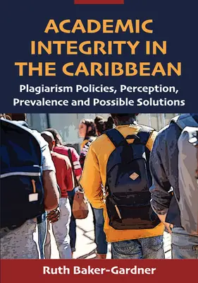 Tudományos integritás a Karib-térségben: plágiumpolitikák, felfogás, elterjedtség és lehetséges megoldások - Academic Integrity in the Caribbean: Plagiarism Policies, Perception, Prevalence and Possible Solutions