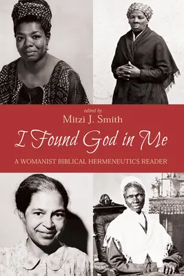 Megtaláltam Istent magamban: A Womanist Biblical Hermeneutics Reader - I Found God in Me: A Womanist Biblical Hermeneutics Reader